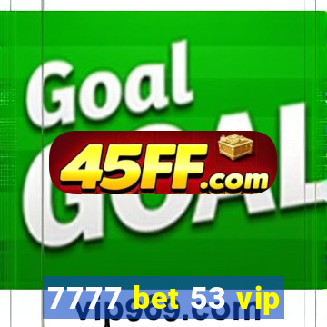 7777 bet 53 vip